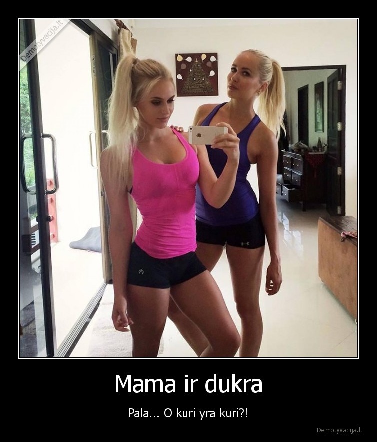 Mama ir dukra - Pala... O kuri yra kuri?!