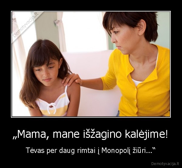 „Mama, mane išžagino kalėjime! - Tėvas per daug rimtai į Monopolį žiūri...“