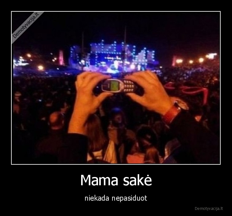 Mama sakė - niekada nepasiduot