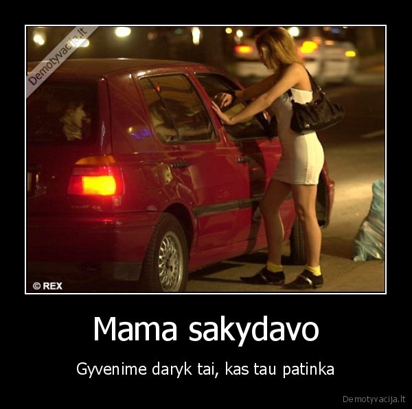 Mama sakydavo - Gyvenime daryk tai, kas tau patinka