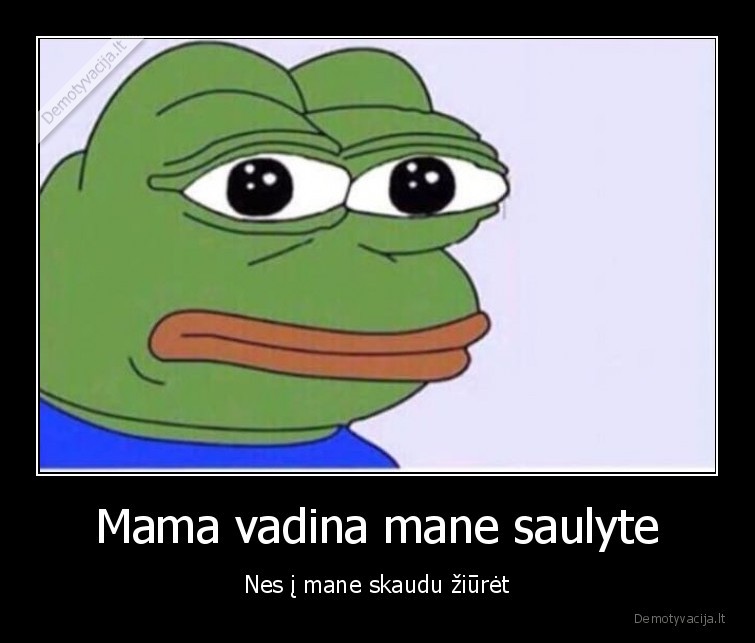 Mama vadina mane saulyte - Nes į mane skaudu žiūrėt