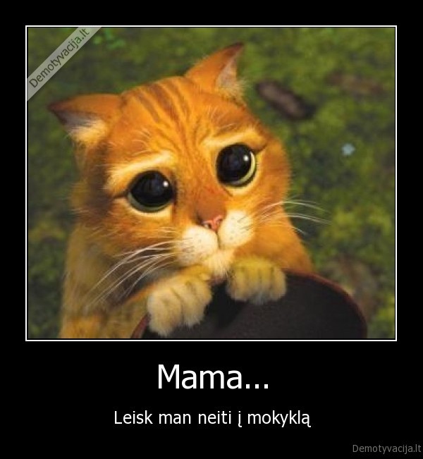 Mama... - Leisk man neiti į mokyklą