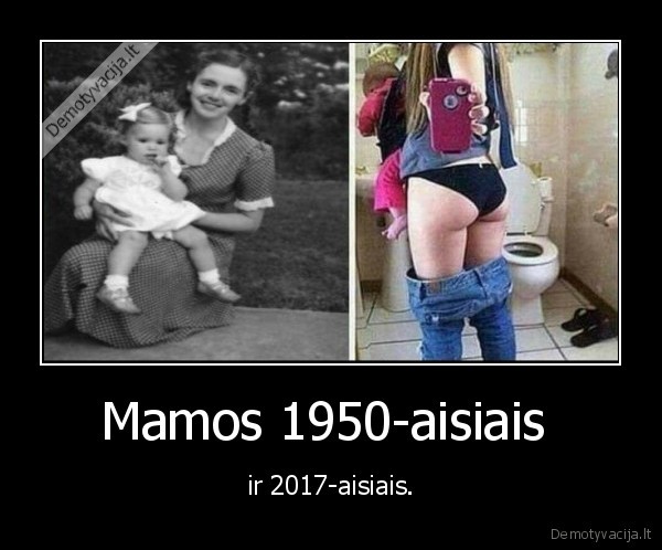 Mamos 1950-aisiais  - ir 2017-aisiais.