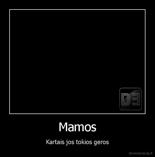 Mamos - Kartais jos tokios geros