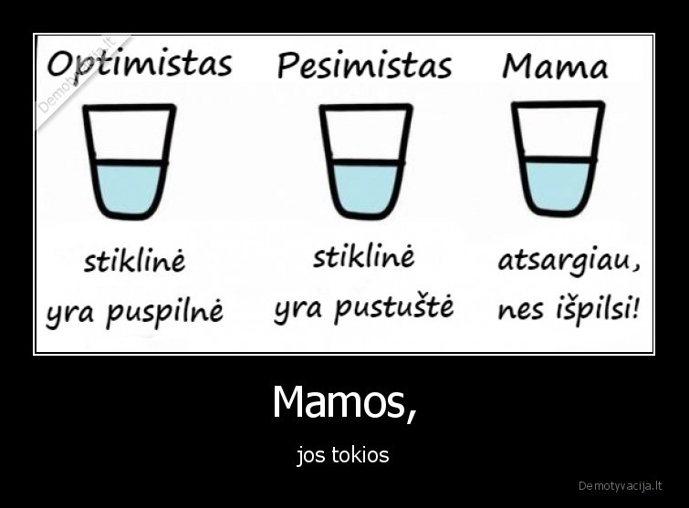 Mamos, - jos tokios