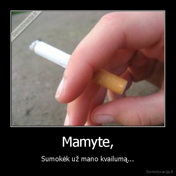 Mamyte, - Sumokėk už mano kvailumą...