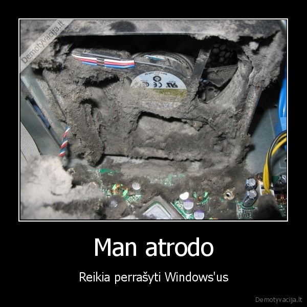 Man atrodo - Reikia perrašyti Windows'us