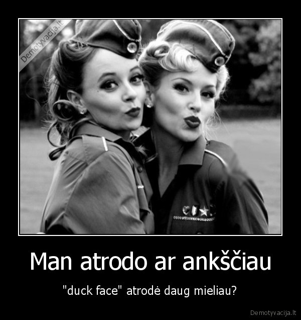 Man atrodo ar ankščiau - "duck face" atrodė daug mieliau?