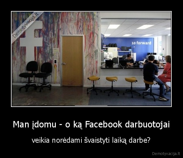 Man įdomu - o ką Facebook darbuotojai - veikia norėdami švaistyti laiką darbe?