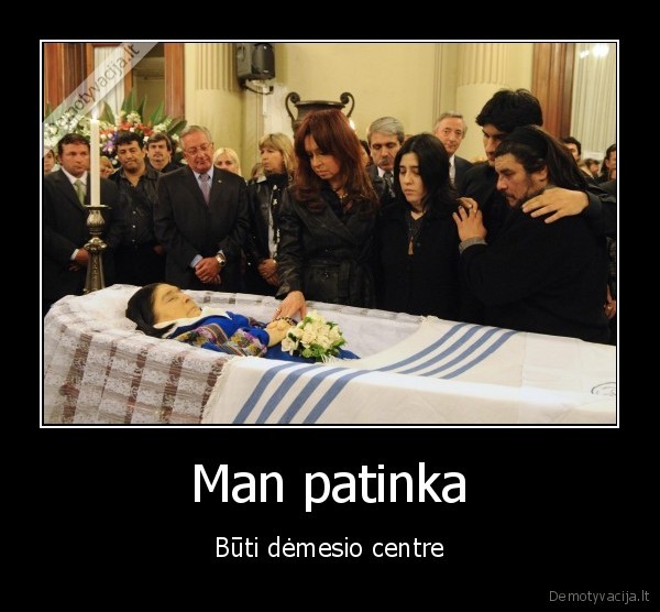 Man patinka - Būti dėmesio centre