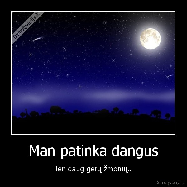 Man patinka dangus - Ten daug gerų žmonių..