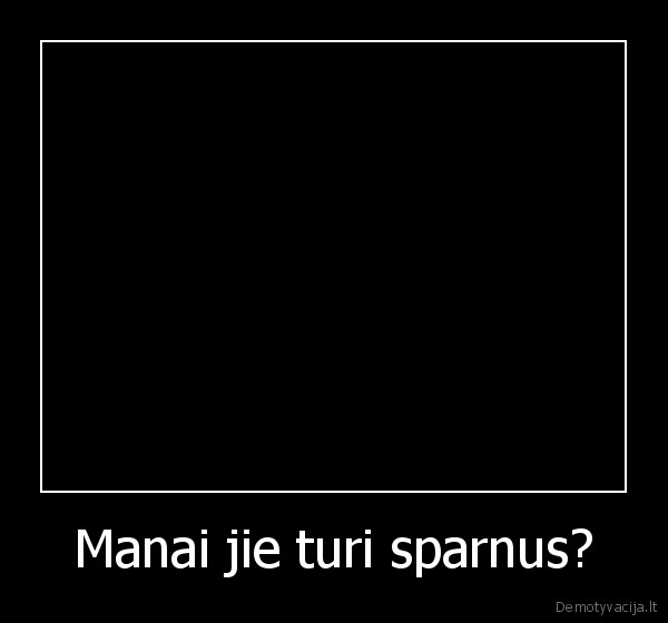 Manai jie turi sparnus? - 