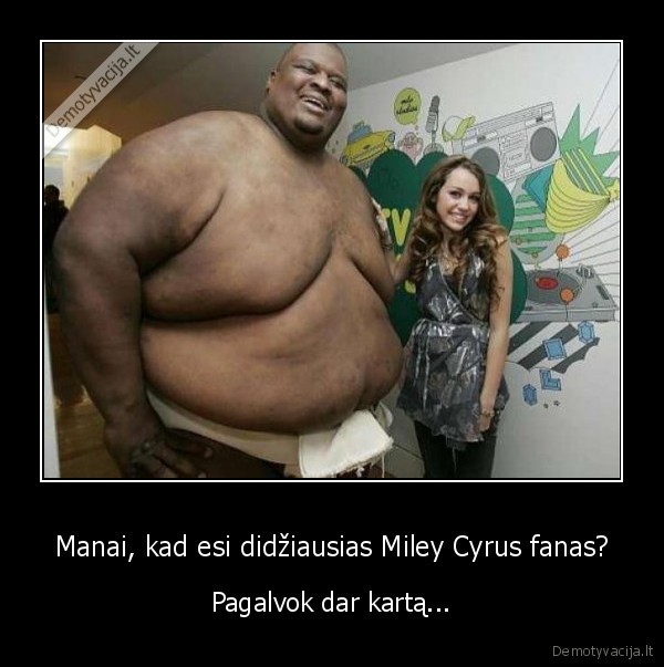 Manai, kad esi didžiausias Miley Cyrus fanas? - Pagalvok dar kartą...