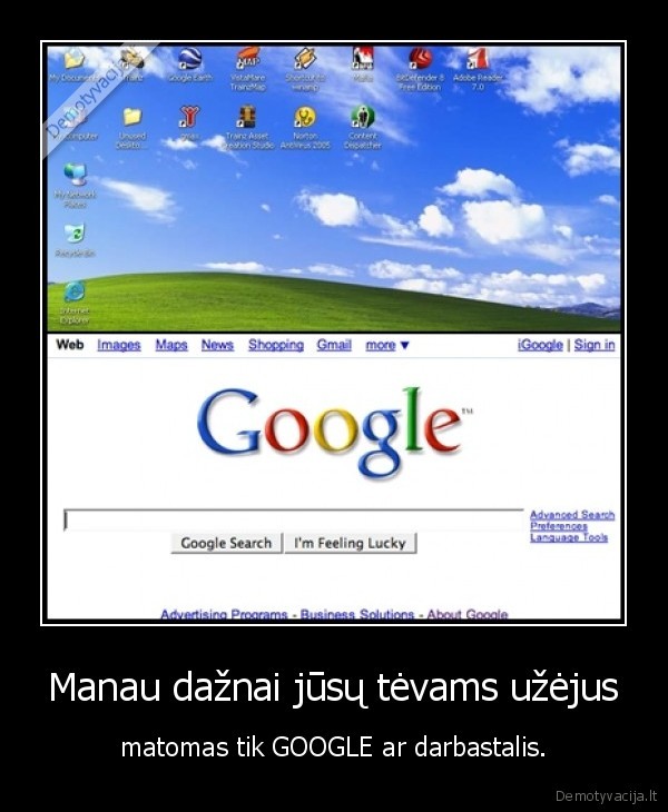 Manau dažnai jūsų tėvams užėjus - matomas tik GOOGLE ar darbastalis.