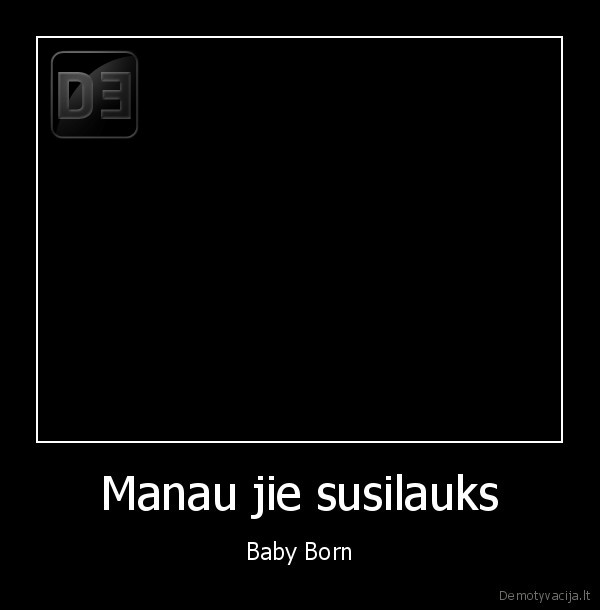 Manau jie susilauks - Baby Born