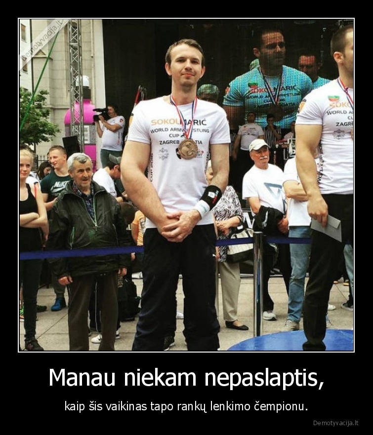 Manau niekam nepaslaptis, - kaip šis vaikinas tapo rankų lenkimo čempionu.