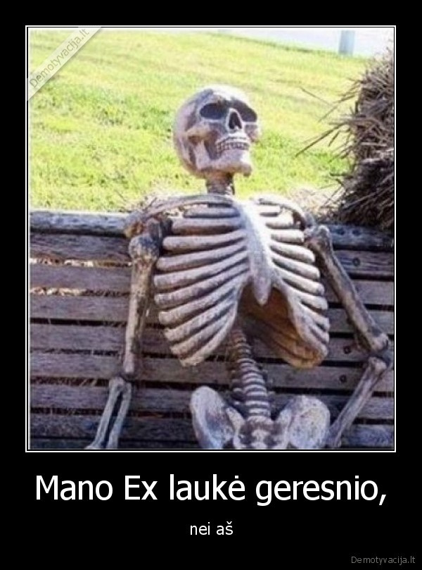 Mano Ex laukė geresnio, - nei aš