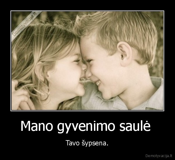 Mano gyvenimo saulė  - Tavo šypsena.