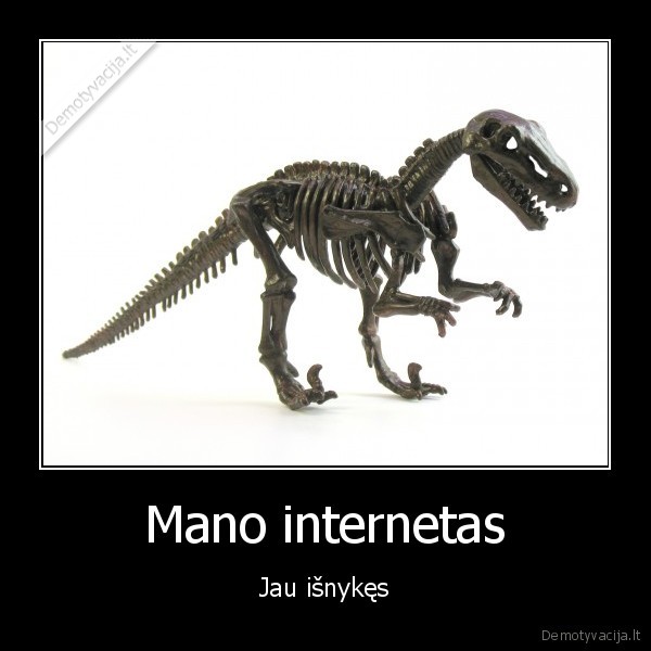 Mano internetas - Jau išnykęs