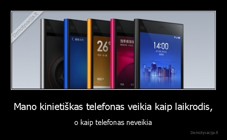 Mano kinietiškas telefonas veikia kaip laikrodis, - o kaip telefonas neveikia