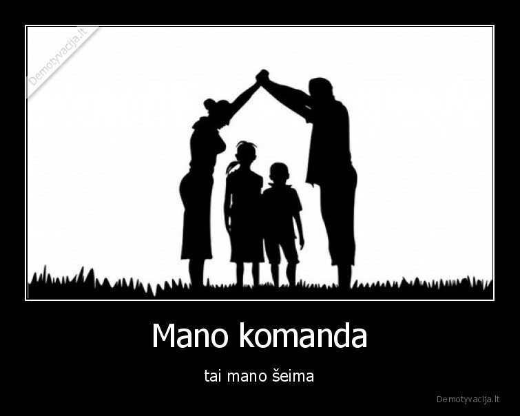 Mano komanda - tai mano šeima