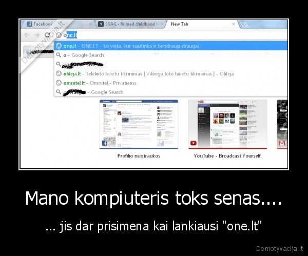 Mano kompiuteris toks senas.... - ... jis dar prisimena kai lankiausi "one.lt"