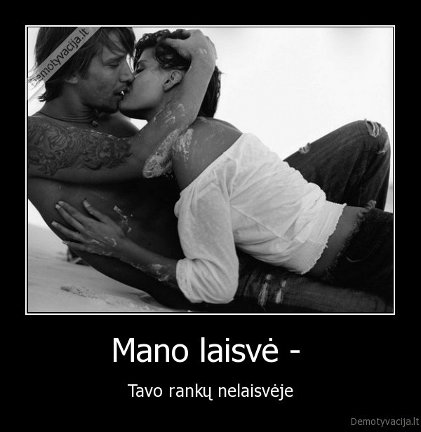 Mano laisvė -  - Tavo rankų nelaisvėje