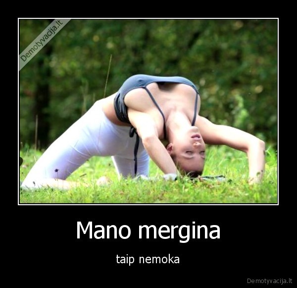 Mano mergina - taip nemoka