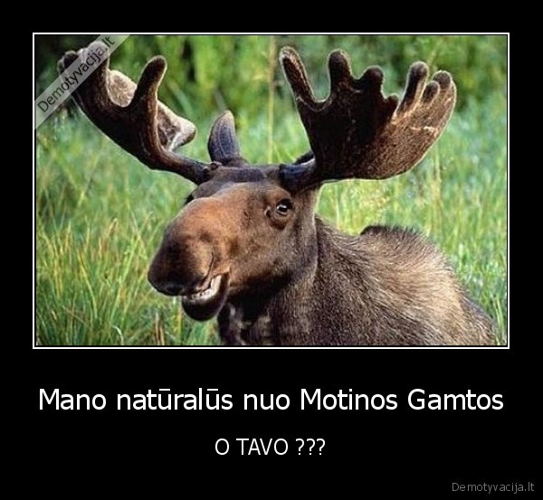 Mano natūralūs nuo Motinos Gamtos - O TAVO ???