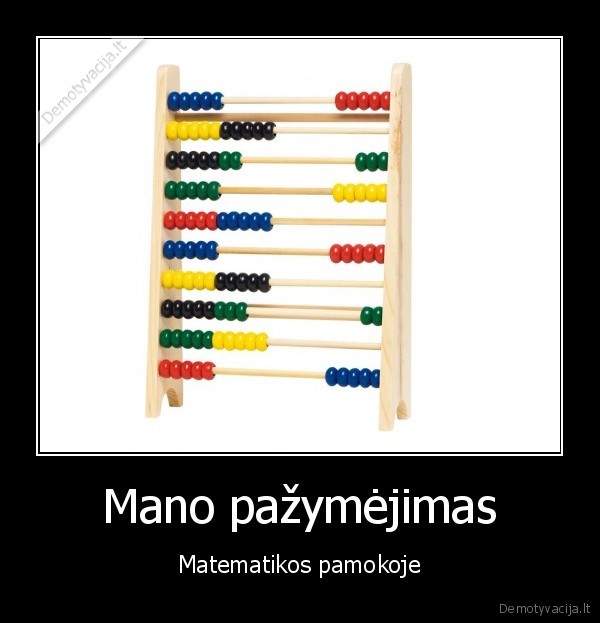 Mano pažymėjimas - Matematikos pamokoje