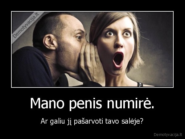 Mano penis numirė. - Ar galiu jį pašarvoti tavo salėje?