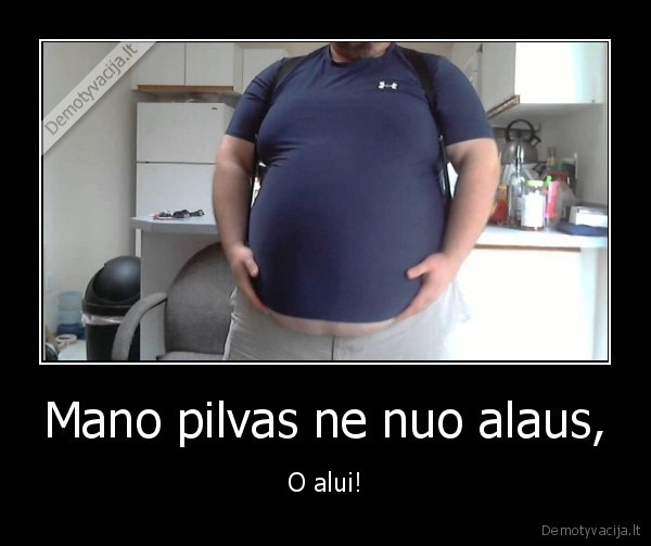 Mano pilvas ne nuo alaus, - O alui!