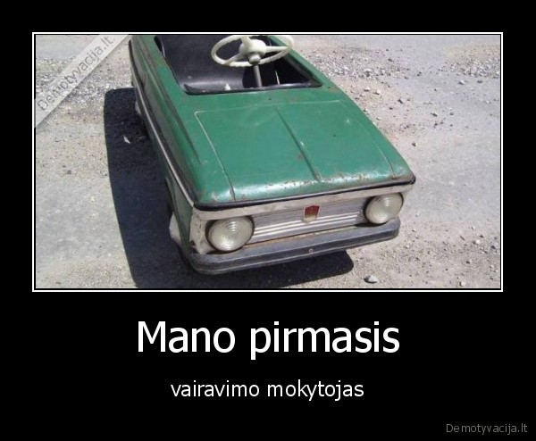 Mano pirmasis - vairavimo mokytojas