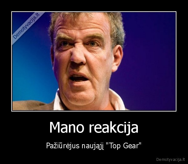 Mano reakcija - Pažiūrėjus naująjį "Top Gear"