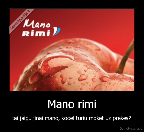 Mano rimi - tai jaigu jinai mano, kodel turiu moket uz prekes?