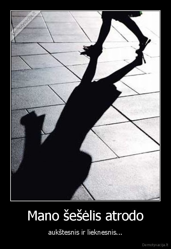 Mano šešėlis atrodo - aukštesnis ir lieknesnis...