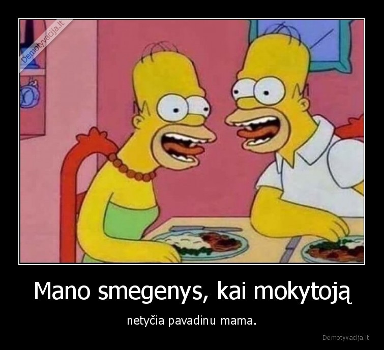 Mano smegenys, kai mokytoją - netyčia pavadinu mama.