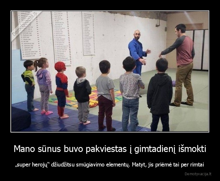 Mano sūnus buvo pakviestas į gimtadienį išmokti - „super herojų“ džiudžitsu smūgiavimo elementų. Matyt, jis priėmė tai per rimtai