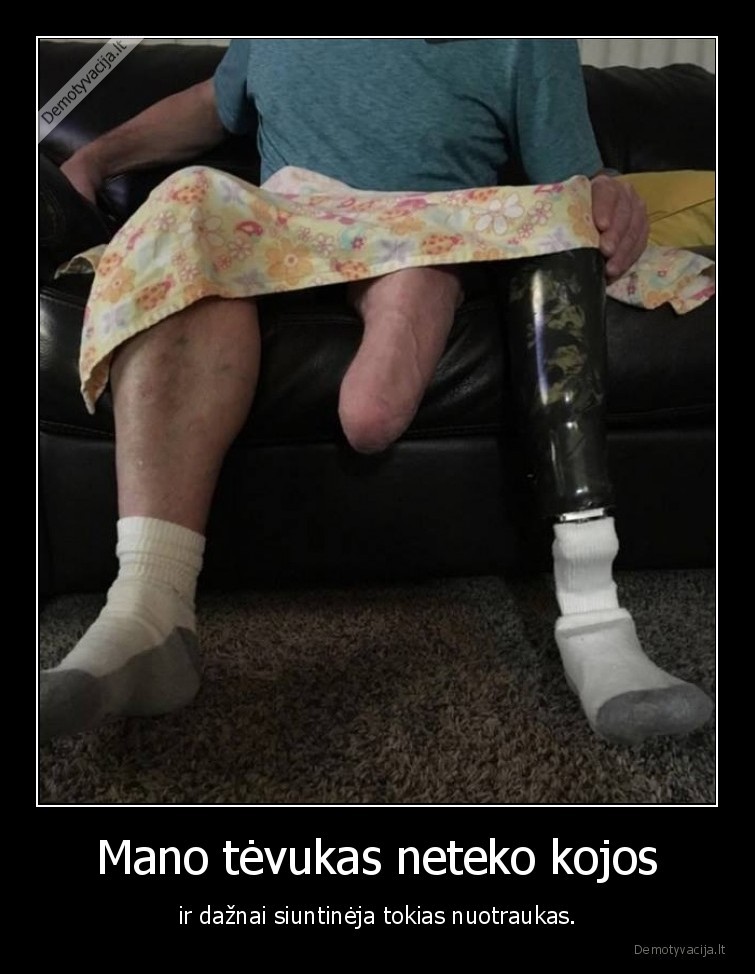 Mano tėvukas neteko kojos - ir dažnai siuntinėja tokias nuotraukas.