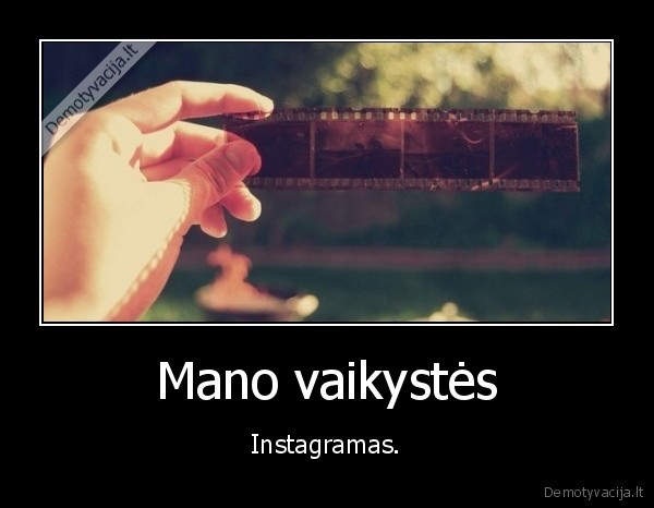 Mano vaikystės - Instagramas.