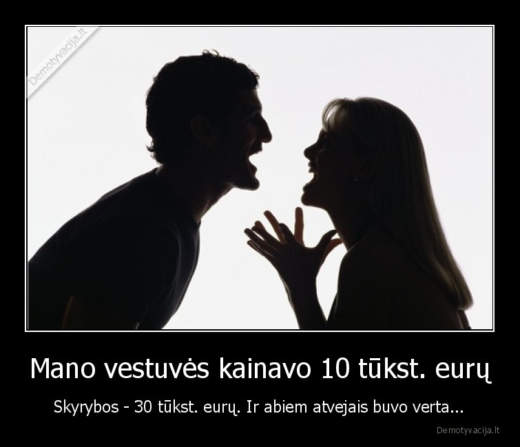 Mano vestuvės kainavo 10 tūkst. eurų - Skyrybos - 30 tūkst. eurų. Ir abiem atvejais buvo verta...