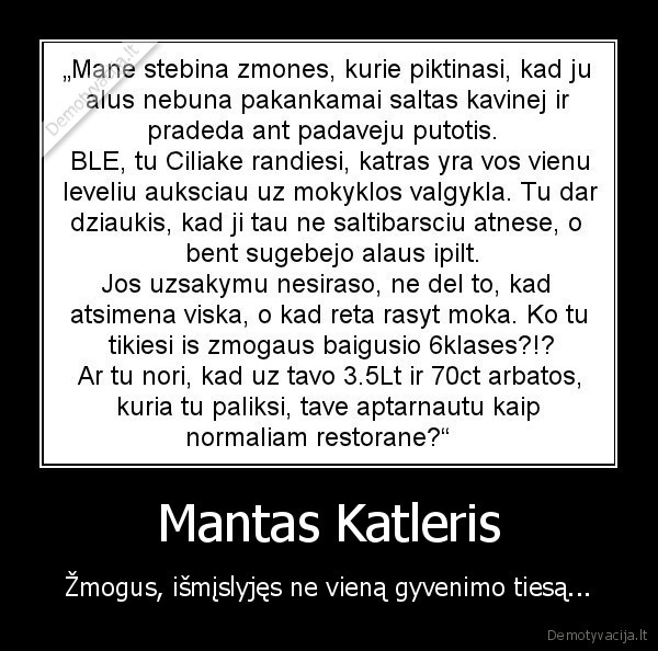 Mantas Katleris - Žmogus, išmįslyjęs ne vieną gyvenimo tiesą...