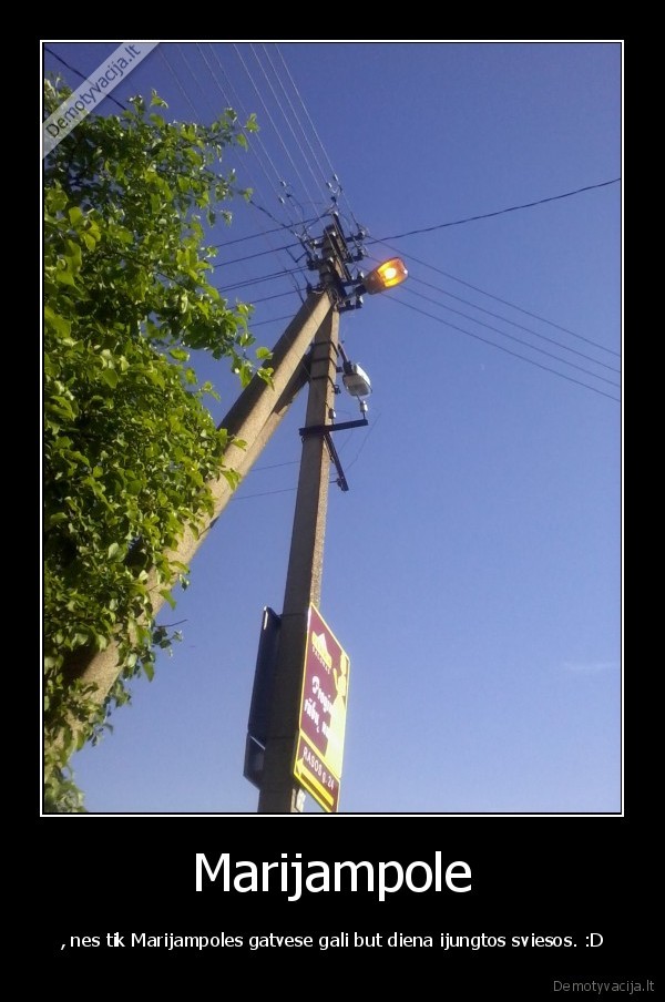 Marijampole - , nes tik Marijampoles gatvese gali but diena ijungtos sviesos. :D