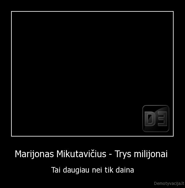 Marijonas Mikutavičius - Trys milijonai  - Tai daugiau nei tik daina