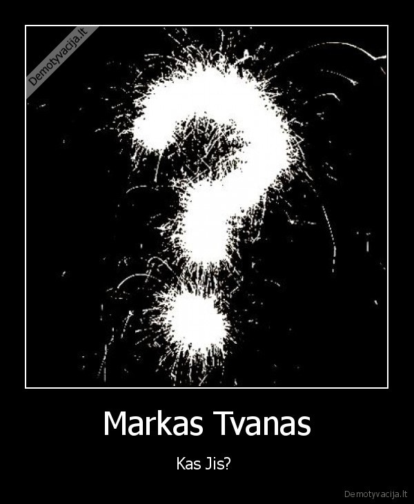 Markas Tvanas - Kas Jis? 