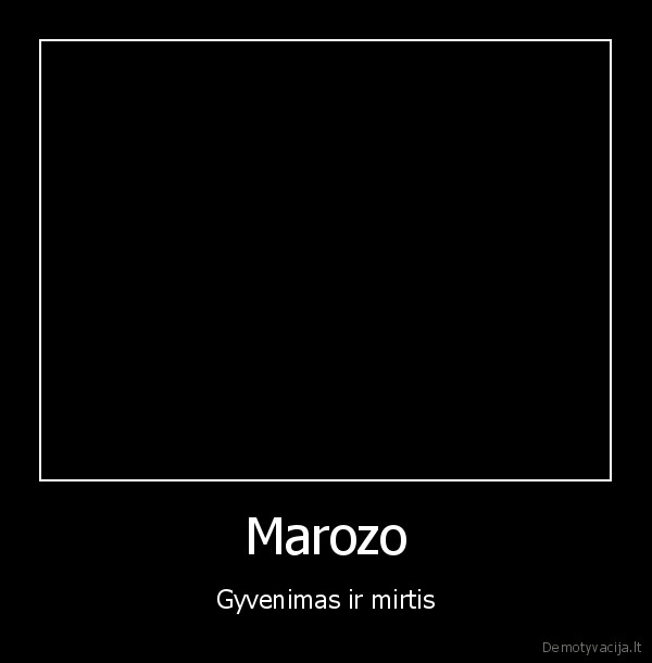 Marozo - Gyvenimas ir mirtis