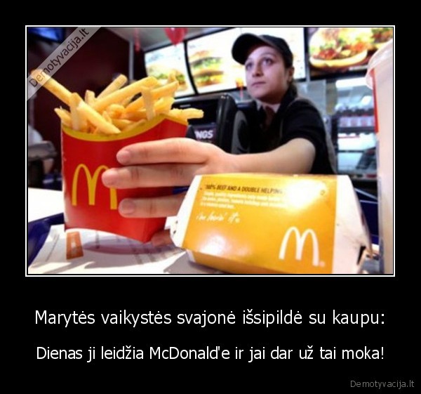 Marytės vaikystės svajonė išsipildė su kaupu: - Dienas ji leidžia McDonald'e ir jai dar už tai moka!