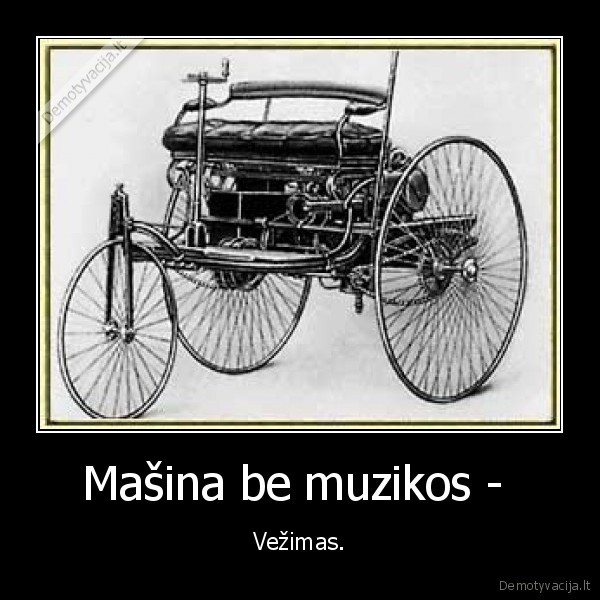 Mašina be muzikos -  - Vežimas.