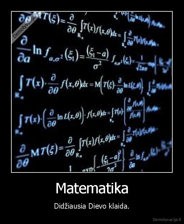 Matematika - Didžiausia Dievo klaida.