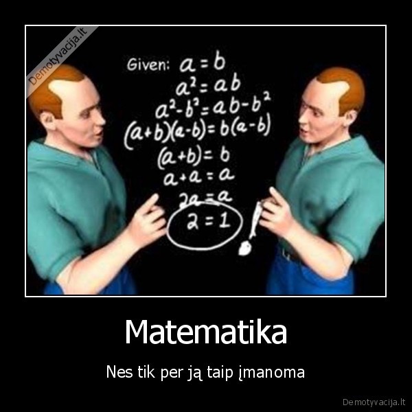 Matematika - Nes tik per ją taip įmanoma